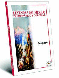 LEYENDAS DEL MEXICO PREHISPANICO Y COLONIAL