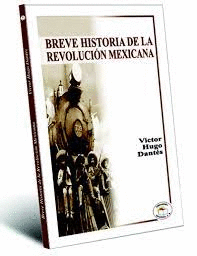 BREVE HISTORIA DE LA REVOLUCION MEXICANA