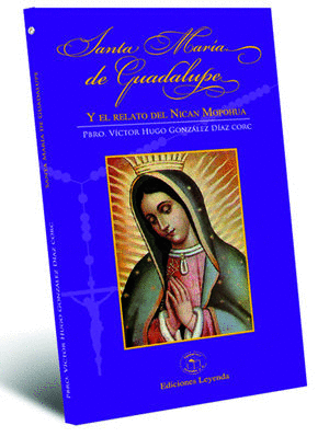 SANTA MARIA DE GUADALUPE Y EL RELATO DE NICAN MOPOHUA