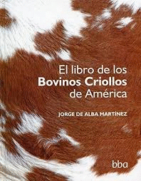 LIBRO DE LOS BOVINOS CRIOLLOS DE AMERICA EL
