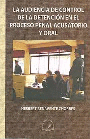 AUDIENCIA DE CONTROL DE LA DETENCION EN EL PROCESO PENAL ACUSATORIO Y ORAL