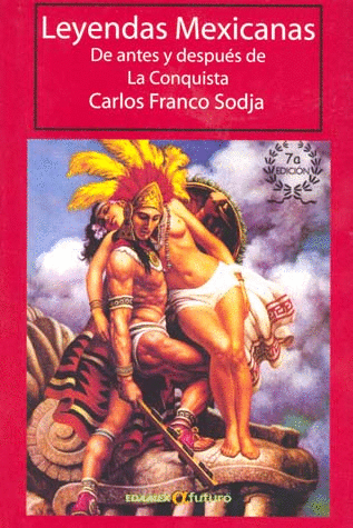 LEYENDAS MEXICANAS DE ANTES Y DESPUES DE LA CONQUISTA