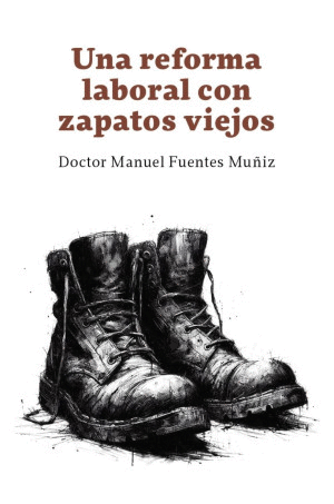 UNA REFORMA LABORAL CON ZAPATOS VIEJOS