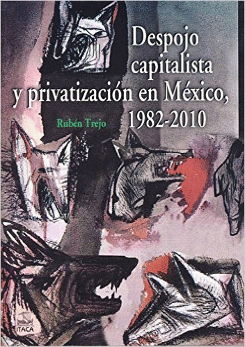DESPOJO CAPITALISTA Y PRIVATIZACION EN MEXICO 1982-2010