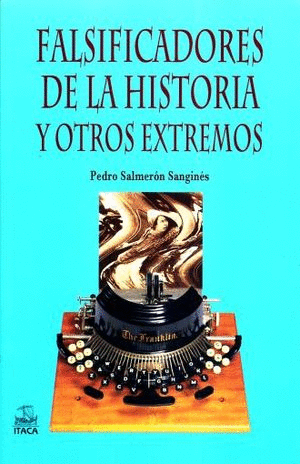 FALSIFICADORES DE LA HISTORIA Y OTROS EXTREMOS
