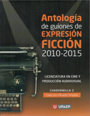 ANTOLOGIA DE GUIONES DE EXPRESION FICCION 2010 2015