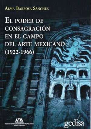 PODER DE LA CONSAGRACION EN EL CAMPO DEL ARTE MEXICANO 1922 1966 EL