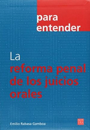 PARA ENTENDER LA REFORMA PENAL DE LOS JUICIOS ORALES