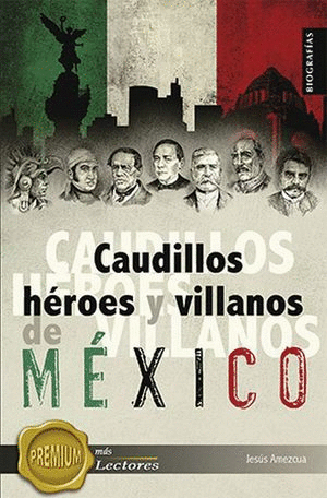 CAUDILLOS HEROES Y VILLANOS DE MEXICO