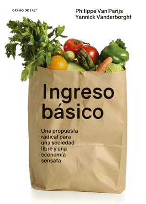 INGRESO BASICO.  UNA PROPUESTA PARA UNA SOCIEDAD LIBRE Y UNA ECONOMIA SENSATA