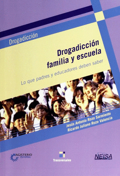 DROGADICCION FAMILIA Y ESCUELA LO QUE PADRES Y EDUCADORES DEBEN SABER