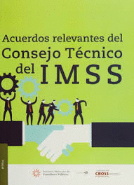 ACUERDOS RELEVANTES DEL CONSEJO TECNICO DEL IMSS