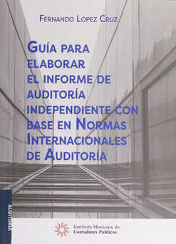 GUIA PARA ELABORAR EL INFORME DE AUDITORIA INDEPENDIENTE CON BASE EN NORMAS INTERNACIONALES DE AUDITORIA