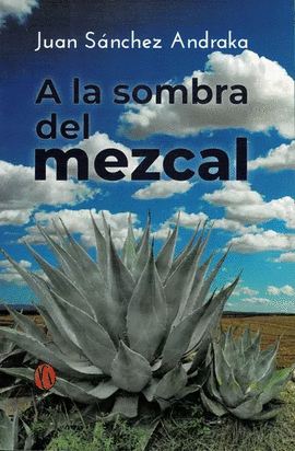 A LA SOMBRA DEL MEZCAL