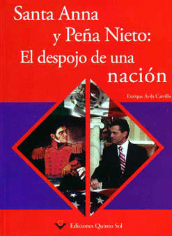 SANTA ANNA Y PEA NIETO EL DESPOJO DE UNA NACION