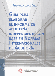 GUIA PARA ELABORAR EL INFORME DE AUDITORIA INDEPENDIENTE CON BASE EN NORMAS INTERNACIONALES DE AUDITORIA    EBOOK