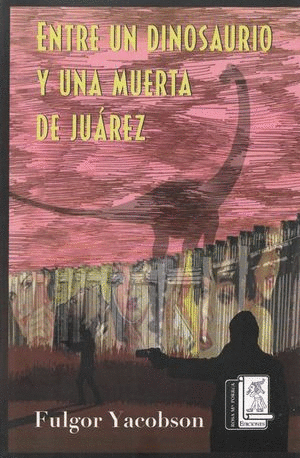 ENTRE UN DINOSAURIO Y UNA MUERTA DE JUAREZ