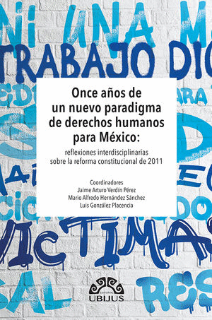 ONCE A�OS DE UN NUEVO PARADIGMA DE DERECHOS HUMANOS PARA MEXICO