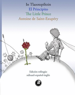 EL PRINCIPITO / THE LITTLE PRINCE / IN TLAZOTEPILTZIN