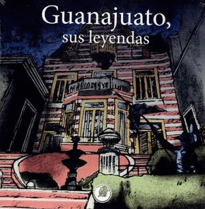 GUANAJUATO SUS LEYENDAS