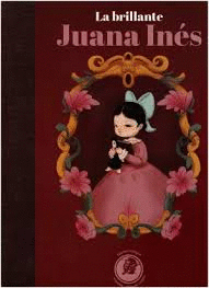 LA BRILLANTE JUANA INES    EDICION TRILINGUE ESPA�OL NAHUATL INGLES