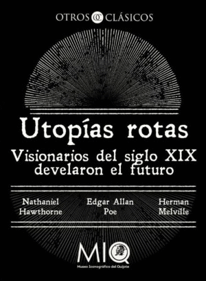 UTOPIAS ROTAS. VISIONARIOS DEL SIGLO XIX DEVELARON EL FUTURO
