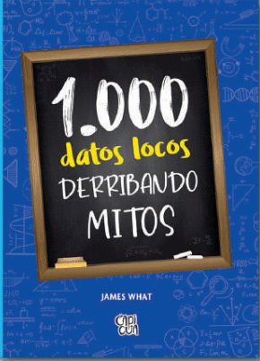 1000 DATOS LOCOS DERRIBANDO MITOS (PASTA DURA)