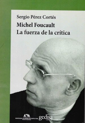 MICHEL FOUCAULT LA FUERZA DE LA CRITICA