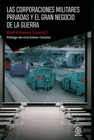 LAS CORPORACIONES MILITARES PRIVADAS Y EL GRAN NEGOCIO DE LA GUERRA