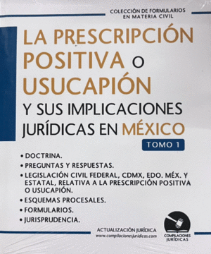 LA PRESCRIPCION POSITIVA O USUCAPION Y SUS IMPLICACIONES JURIDICAS EN MEXICO   TOMO 1