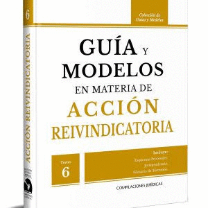 GUIA Y MODELOS EN MATERIA DE ACCION REIVINDICATORIA TOMO 6