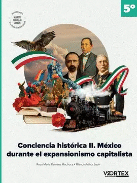 CONCIENCIA HISTORICA 2. MEXICO DURANTE EL EXPANSIONISMO CAPITALISTA / 5� SEMESTRE