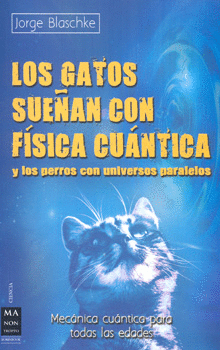 GATOS SUE�AN CON FISICA CUANTICA Y LOS PERROS CON UNIVERSOS