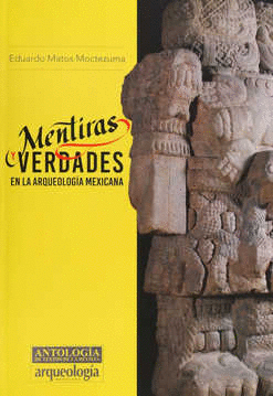 MENTIRAS Y VERDADES EN LA ARQUEOLOGIA MEXICANA