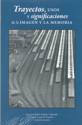 TRAYECTOS USOS Y SIGNIFICACIONES DE LA IMAGEN Y LA MEMORIA