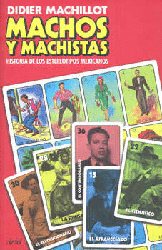 MACHOS Y MACHISTAS HISTORIA DE LOS ESTEREOTIPOS MEXICANOS