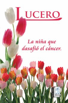 LUCERO LA NI�A QUE DESAFIO AL CANCER