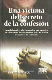 UNA VICTIMA DEL SECRETO DE LA CONFESION