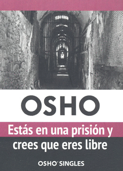 OSHO ESTAS EN UNA PRISION Y CREES QUE ERES LIBRE