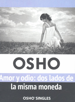 OSHO AMOR Y ODIO DOS LADOS DE LA MISMA MONEDA