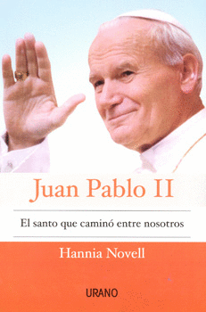 JUAN PABLO II EL SANTO QUE CAMINO ENTRE NOSOTROS