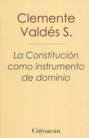 CONSTITUCION COMO INSTRUMENTO DE DOMINIO LA