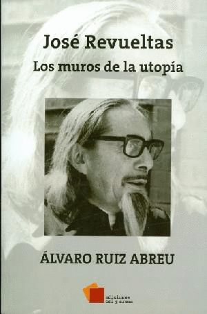 JOSE REVUELTAS LOS MUROS DE LA UTOPIA
