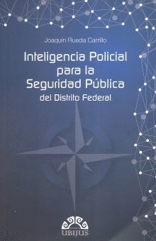 INTELIGENCIA POLICIAL PARA LA SEGURIDAD PUBLICA DEL DISTRITO FEDERAL