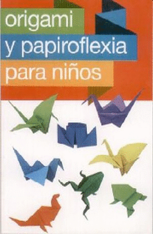 ORIGAMI Y PAPIROFLEXIA PARA NI�OS