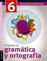 PROGRESO EN GRAMATICA Y ORTOGRAFIA 6 PRIMARIA DESARROLLA COMPETENCIAS