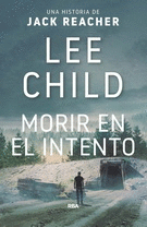 MORIR EN EL INTENTO UNA HISTORIA DE JACK REACHER