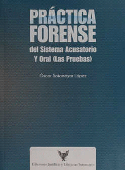 PRACTICA FORENSE DEL SISTEMA ACUSATORIO Y ORAL (LAS PRUEBAS)