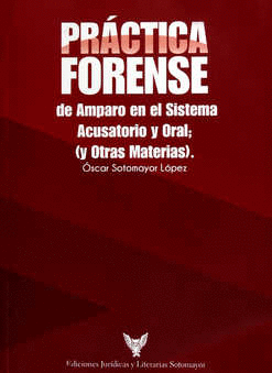 PRACTICA FORENSE DE AMPARO EN EL SISTEMA ACUSATORIO Y ORAL (Y OTRAS MATERIAS)