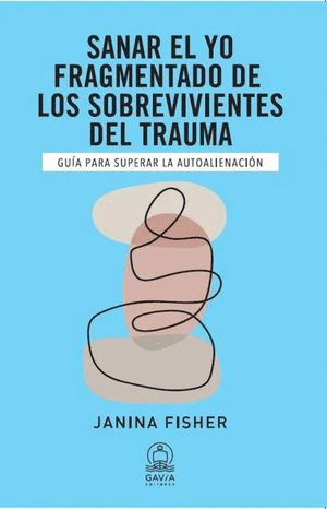 SANAR EL YO FRAGMENTADO DE LOS SOBREVIVIENTES DEL TRAUMA